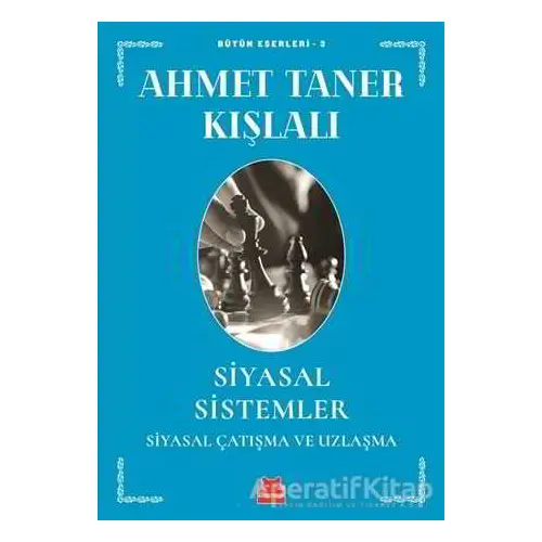 Siyasal Sistemler - Siyasal Çatışma ve Uzlaşma - Ahmet Taner Kışlalı - Kırmızı Kedi Yayınevi