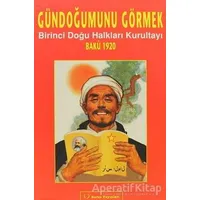 Gündoğumunu Görmek - Birinci Doğu Halkları Kurultayı Bakü 1920 - Kolektif - Sorun Yayınları