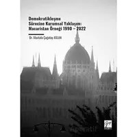 Demokratikleşme Sürecine Kurumsal Yaklaşım: Macaristan Örneği 1990 – 2022