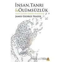 İnsan Tanrı ve Ölümsüzlük - James George Frazer - Kanon Kitap