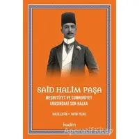 Said Halim Paşa - Meşrutiyet ve Cumhuriyet Arasındaki Son Halka - Fatih Yıldız - Kadim Yayınları