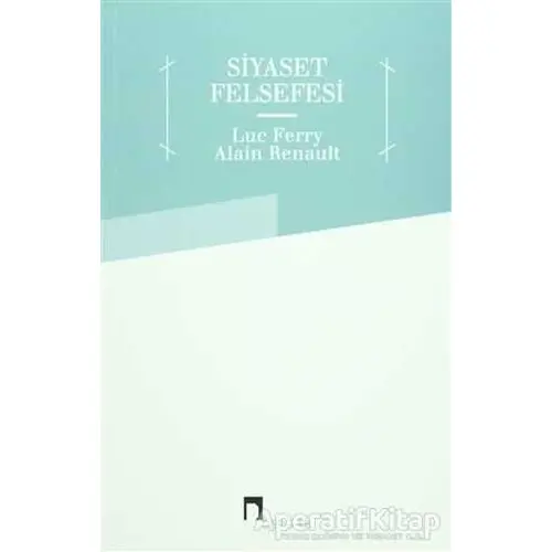 Siyaset Felsefesi - Alain Renault - Dergah Yayınları