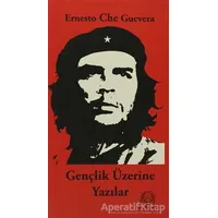 Gençlik Üzerine Yazılar - Ernesto Che Guevara - Arya Yayıncılık