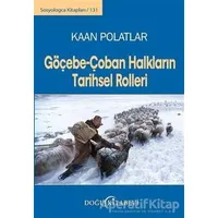 Göçebe - Çoban Halkların Tarihsel Rolleri - Kaan Polatlar - Doğu Kitabevi