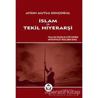 İslam ve Tekil Hiyerarşi - Aydın Mutlu Dinçoğul - Alan Yayıncılık