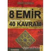 Ebedi Mutluluk İçin 8 Emir - Hayatımıza Yön Veren 40 Kavram - Uğur Karaca - Ozan Yayıncılık