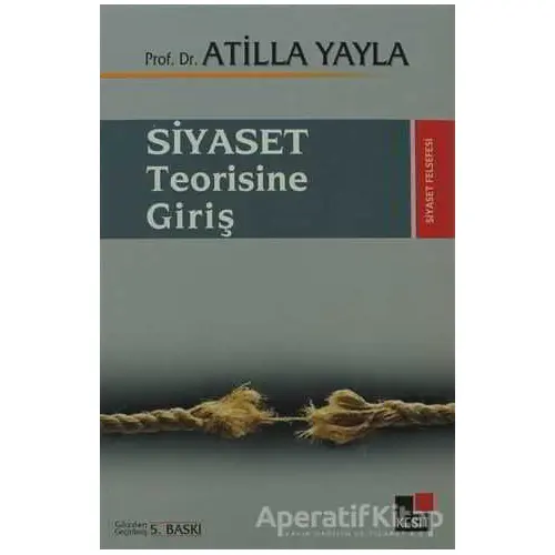 Siyaset Teorisine Giriş - Atilla Yayla - Kesit Yayınları