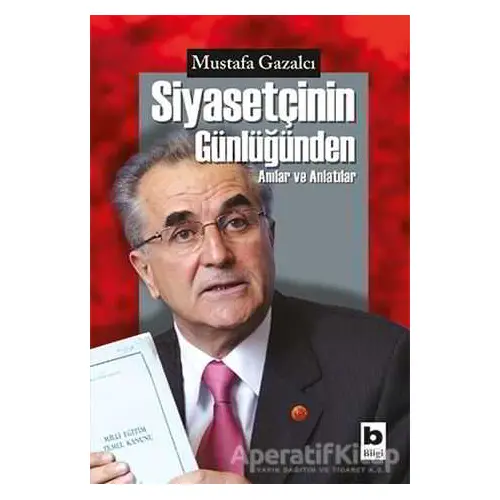 Siyasetçinin Günlüğünden - Mustafa Gazalcı - Bilgi Yayınevi