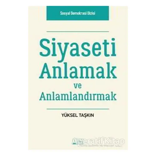 Siyaseti Anlamak ve Anlamlandırmak - Yüksel Taşkın - Alabanda Yayınları