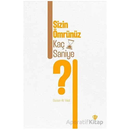 Sizin Ömrünüz Kaç Saniye ? - Dursun Ali Tökel - Türkiye Diyanet Vakfı Yayınları