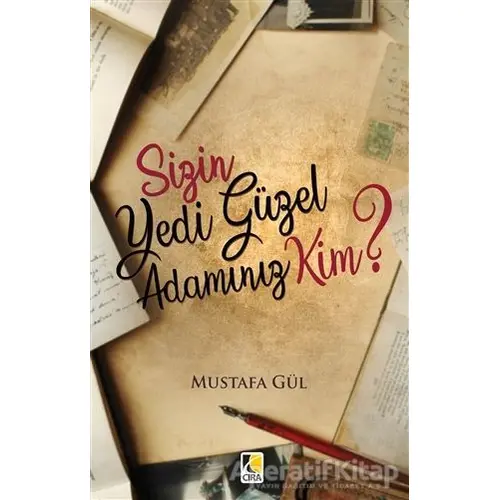 Sizin Yedi Güzel Adamınız Kim? - Mustafa Gül - Çıra Yayınları