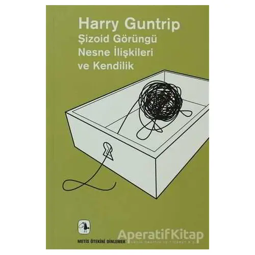 Şizoid Görüngü Nesne İlişkileri ve Kendilik - Harry Guntrip - Metis Yayınları