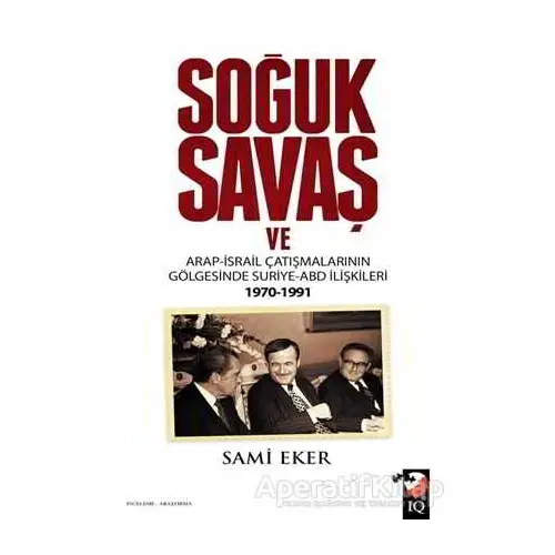 Soğuk Savaş ve Arap- İsrail Çatışmalarının Gölgesinde Suriye-ABD İlişkileri (1970-1991)