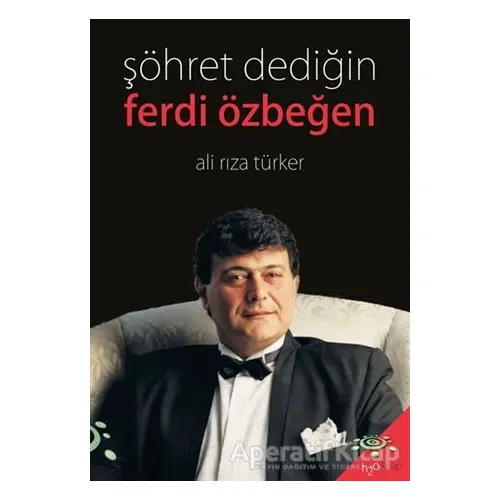 Şöhret Dediğin - Ferdi Özbeğen - Ali Rıza Türker - h2o Kitap