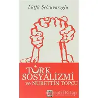 Türk Sosyalizmi ve Nurettin Topçu - Lütfü Şehsuvaroğlu - Elips Kitap