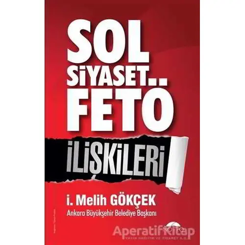 Sol Siyaset FETÖ İlişkileri - İ. Melih Gökçek - Motto Yayınları