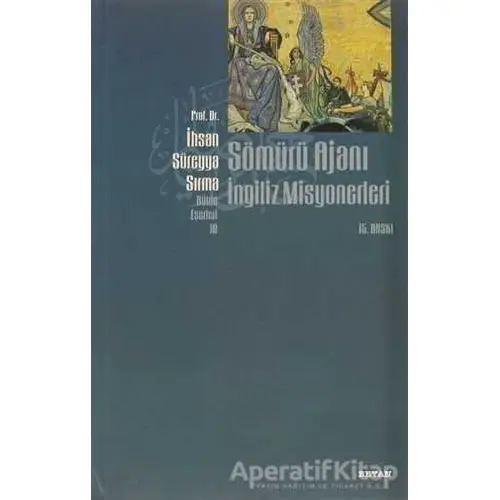 Sömürü Ajanı İngiliz Misyonerleri - İhsan Süreyya Sırma - Beyan Yayınları