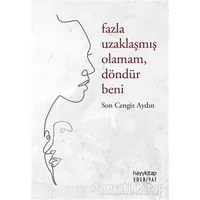 Fazla Uzaklaşmış Olamam Döndür Beni - Son Cengiz Aydın - Hayykitap