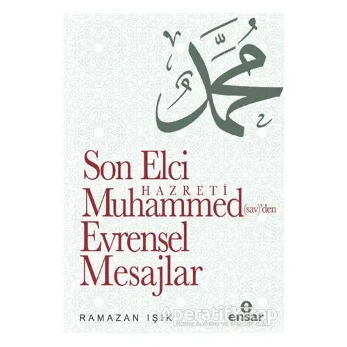 Son Elçi Hazreti Muhammed (sav)den Evrensel Mesajlar - Ramazan Işık - Ensar Neşriyat