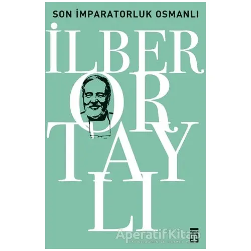 Son İmparatorluk Osmanlı - İlber Ortaylı - Timaş Yayınları