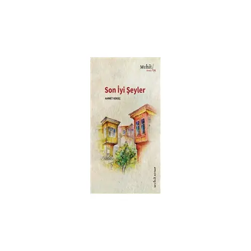 Son İyi Şeyler - Ahmet Kekeç - Muhit Kitap