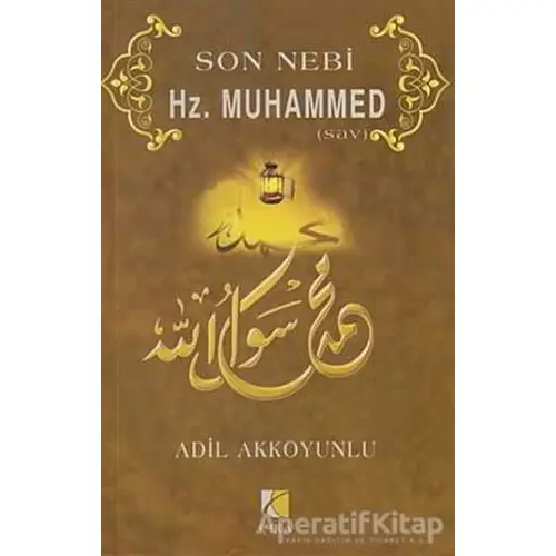 Son Nebi Hz. Muhammed (SAV) - Adil Akkoyunlu - Çıra Yayınları