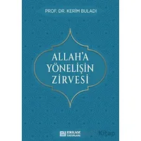 Allah’a Yönelişin Zirvesi - Kerim Buladı - Erkam Yayınları