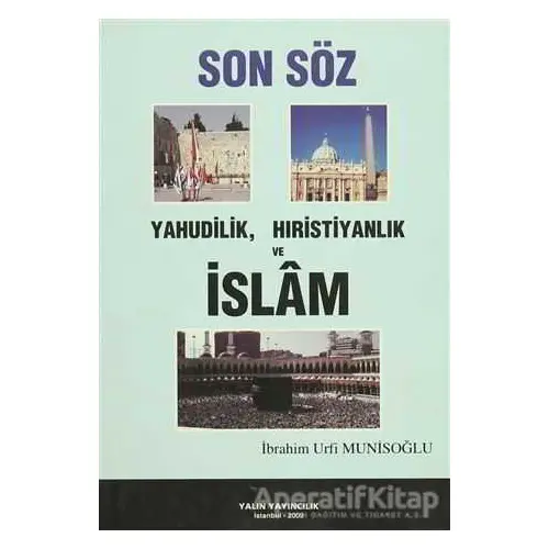 Son Söz Yahudilik, Hıristiyanlık ve İslam - İbrahim Urfi Munisoğlu - Yalın Yayıncılık