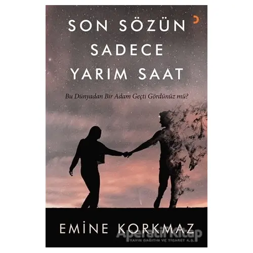 Son Sözün Sadece Yarım Saat - Emine Korkmaz - Cinius Yayınları