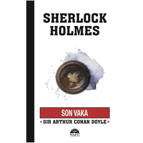 Son Vaka - Sherlock Holmes - Sir Arthur Conan Doyle - Martı Yayınları