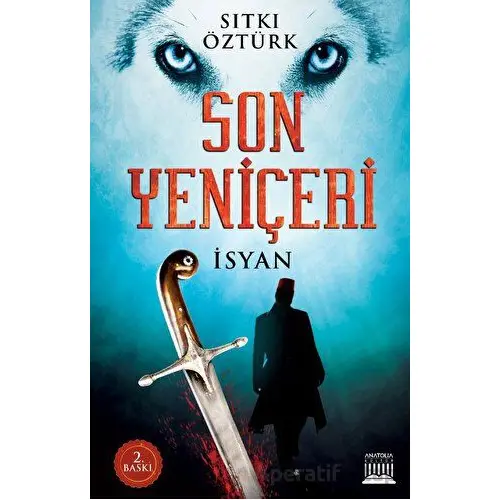 Son Yeniçeri - İsyan - Sıtkı Öztürk - Anatolia Kitap