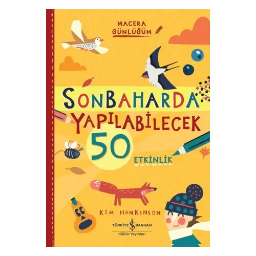 Sonbaharda Yapılabilecek 50 Etkinlik - Macera Günlüğüm - Kim Hankinson - İş Bankası Kültür Yayınları