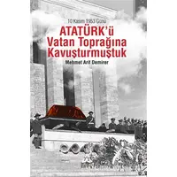 10 Kasım 1953 Günü Atatürkü Vatan Toprağına Kavuşturmuştuk - Mehmet Arif Demirer - Sonçağ Yayınları