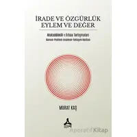 İrade ve Özgürlük Eylem ve Değer Mukaddimat-ı Erbaa Tartışmaları - Murat Kaş - Sonçağ Yayınları