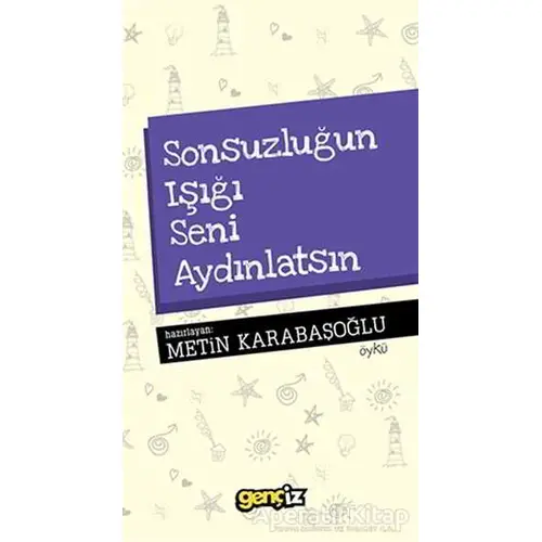 Sonsuzluğun Işığı Seni Aydınlatsın - Metin Karabaşoğlu - İz Yayıncılık