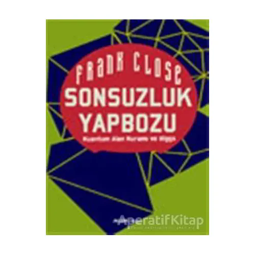 Sonsuzluk Yapbozu: Kuantum Alan Kuramı ve Higgs - Frank Close - Alfa Yayınları