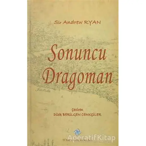 Sonuncu Dragoman - Sir Andrew Ryan - Türk Tarih Kurumu Yayınları