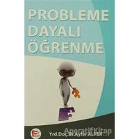 Probleme Dayalı Öğrenme - Ayfer Alper - Pelikan Tıp Teknik Yayıncılık