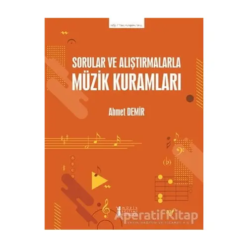 Sorular ve Alıştırmalarla Müzik Kuramları - Ahmet Demir - Müzik Eğitimi Yayınları