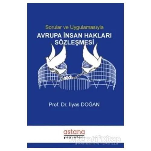 Sorular ve Uygulamasıyla Avrupa İnsan Hakları Sözleşmesi - İlyas Doğan - Astana Yayınları