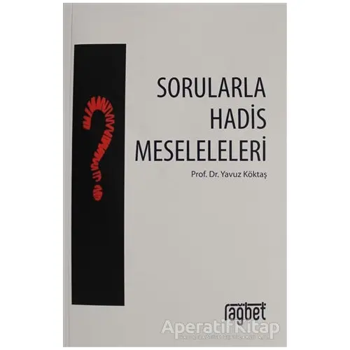 Sorularla Hadis Meseleleri - Yavuz Köktaş - Rağbet Yayınları