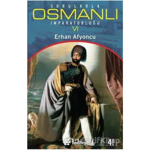 Sorularla Osmanlı İmparatorluğu 6 - Erhan Afyoncu - Yeditepe Yayınevi