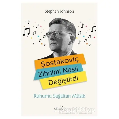 Şostakoviç Zihnimi Nasıl Değiştirdi - Stephen Johnson - Paloma Yayınevi