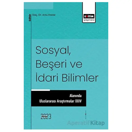 Sosyal, Beşeri ve İdari Bilimler Alanında Uluslararası Araştırmalar XVII