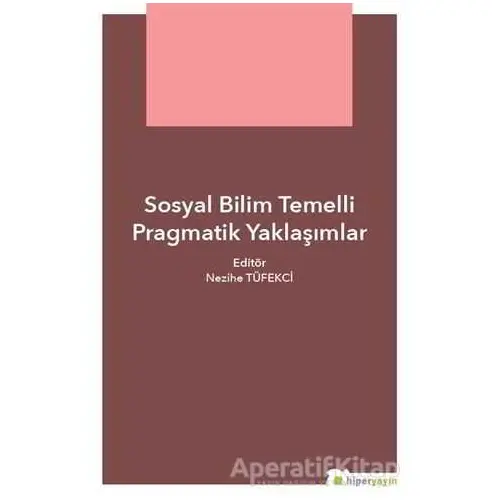 Sosyal Bilim Temelli Pragmatik Yaklaşımlar - Nezihe Tüfekçi - Hiperlink Yayınları