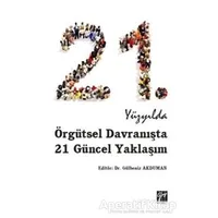 21. Yüzyılda Örgütsel Davranışta 21 Güncel Yaklaşım - Gülbeniz Akduman - Gazi Kitabevi