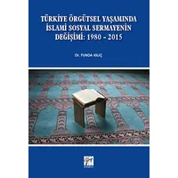 Türkiye Örgütsel Yaşamında İslami Sosyal Sermayenin Değişimi: 1980 - 2015