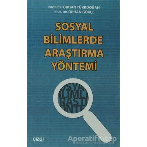 Sosyal Bilimlerde Araştırma Yöntemi - Orhan Gökçe - Çizgi Kitabevi Yayınları