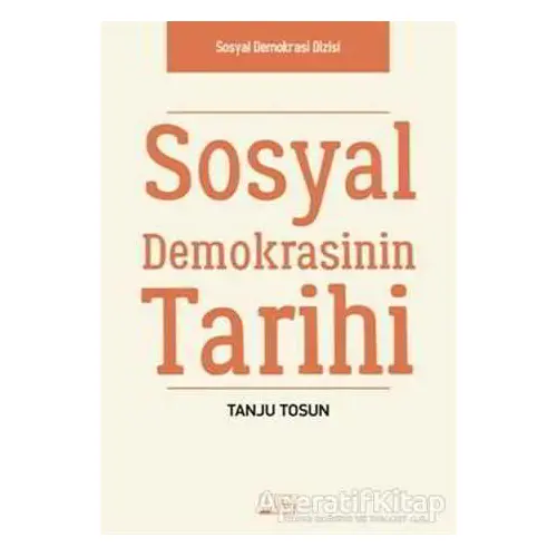 Sosyal Demokrasinin Tarihi - Tanju Tosun - Alabanda Yayınları