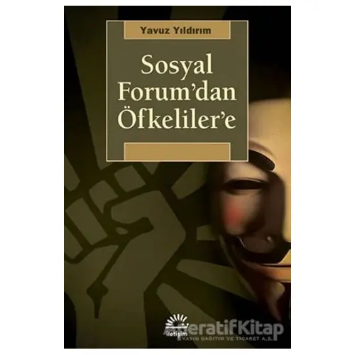 Sosyal Forum’dan Öfkeliler’e - Yavuz Yıldırım - İletişim Yayınevi